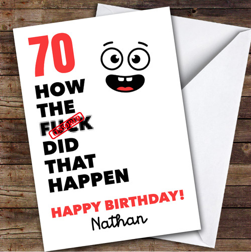 Funny Rude 70th Birthday Card Personalised What The How Did That Happen ...