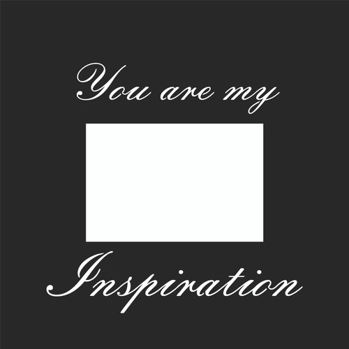 YOU ARE MY INSPIRATION - 12 X 12 SCRAPBOOK OVERLAY