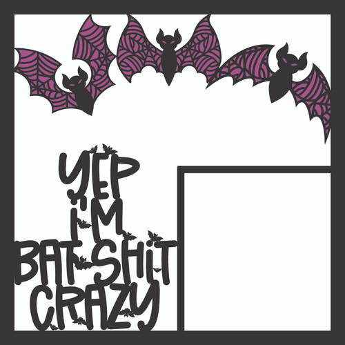 YEP I'M BATSHIT CRAZY - 12 X 12 SCRAPBOOK OVERLAY