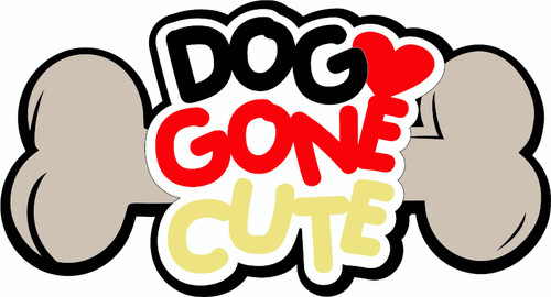 DOG GONE CUTE - LASER DIE CUT