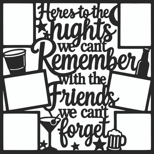 HERE'S TO THE NIGHTS WE CAN'T REMEMBER - 12 X 12 SCRAPBOOK OVERLAY