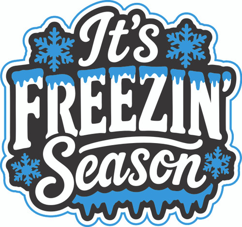 IT'S FREEZIN SEASON - LASER DIE CUT