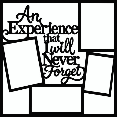 AN EXPERIENCE I WILL NEVER FORGET - 12 X 12 SCRAPBOOK OVERLAY