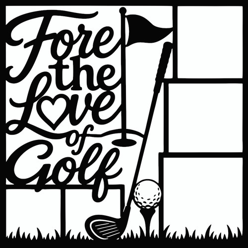 FORE THE LOVE OF GOLF - 12 X 12 SCRAPBOOK OVERLAY