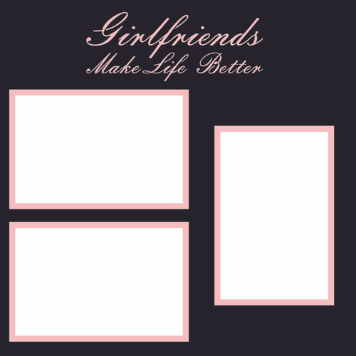 Girlfriends Make Life Better - 12x12 Overlay