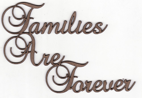 FAMILIES ARE FOREVER - Chipboard Quotation