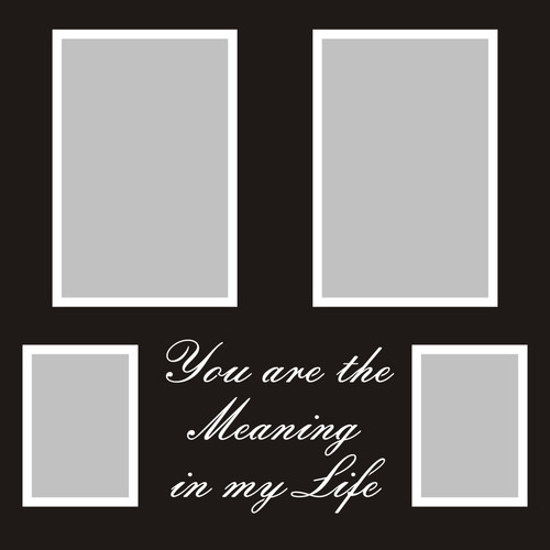 You are the Meaning in my Life - 12x12 Overlay