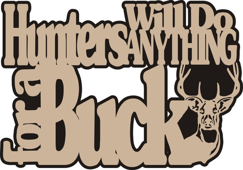 Hunters will do anything for a Buck - Die Cut