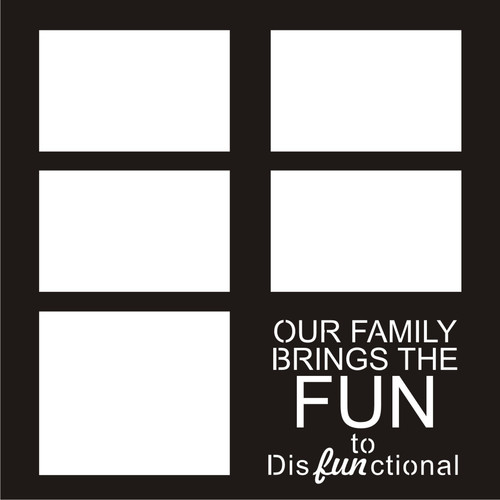 Our Family Brings the FUN in Dysfunctional - 12x12 Overlay