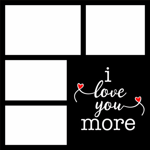 I LOVE YOU MORE - 12 X 12 SCRAPBOOK OL