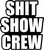 SHIT SHOW CREW - LASER DIE CUT