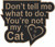 DON'T TELL ME WHAT TO DO YOU'RE NOT MY CAT - LASER DIE CUT