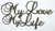 MY LOVE MY LIFE - Chipboard Quotation