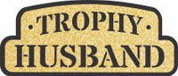 TROPHY HUSBAND GLITTER GOLD - LASER DIE CUT