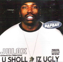 Julox - U Sholl Iz Ugly CD A-Town Click