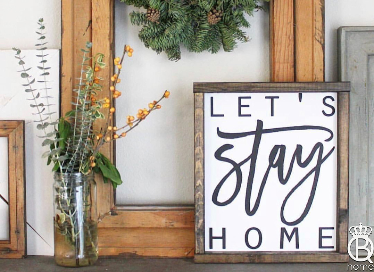 Let's Stay Home - 12x12 Wood Frame Sign – Carver Junk Company