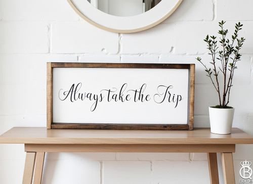 Always Take The Trip Framed Wood Sign