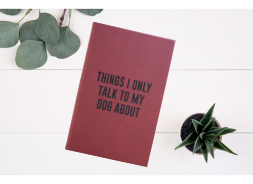 Things I Only Talk To My Dog About Leather Engraved Journal Things I Only Talk To My Dog About Leather Engraved Journal