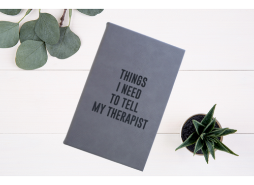 Things I Need To Tell My Therapist Leather Engraved Journal