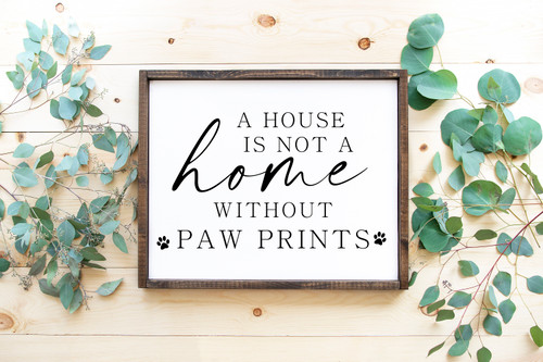 A House Is Not A Home Without Paw Prints Wood Sign A House Is Not A Home Without Paw Prints Wood Sign