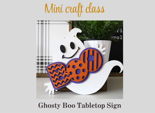 Mini Craft Class | Ghosty Boo Tabletop Sign Mini Craft Class | Ghosty Boo Tabletop Sign