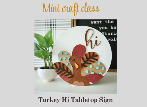Mini Craft Class | Turkey Hi Tabletop Sign Mini Craft Class | Turkey Hi Tabletop Sign