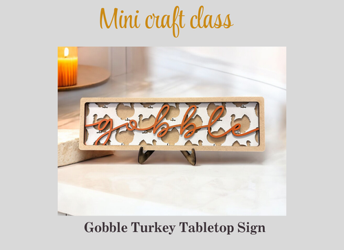 Mini Craft Class | Gobble Turkey Tabletop Sign Mini Craft Class | Gobble Turkey Tabletop Sign