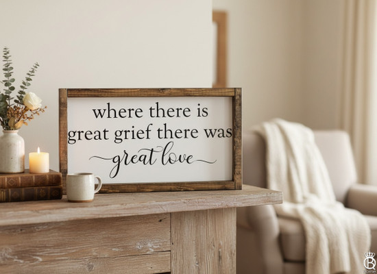 Where There Is Great Grief There Was Great Love Framed Wood Sign