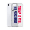 Trump is Still My President iPhone Case