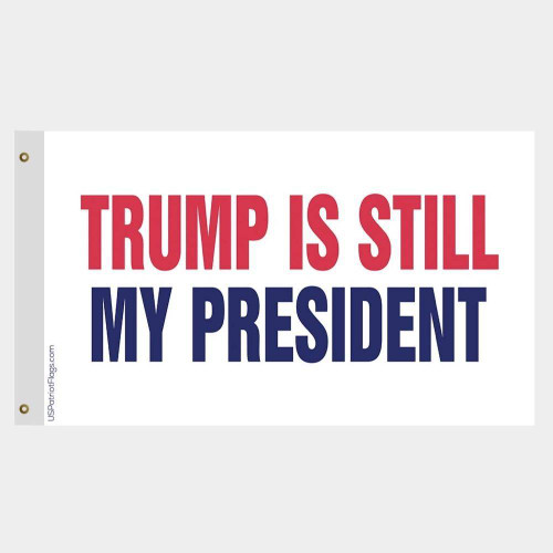 Trump is still my President Flag - Made in USA