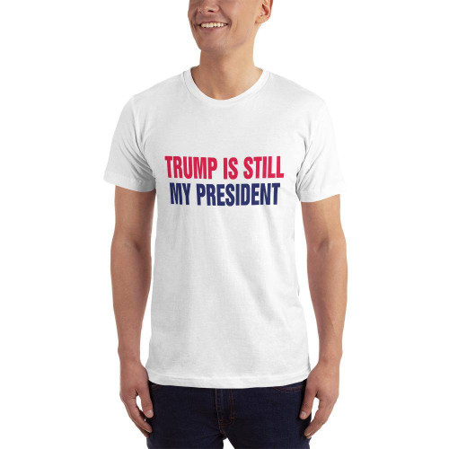 Trump is Still My President T-Shirt