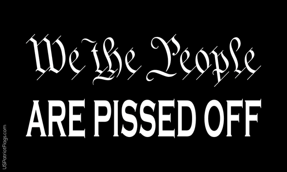 We The People are Pissed Off Flag - Made in USA