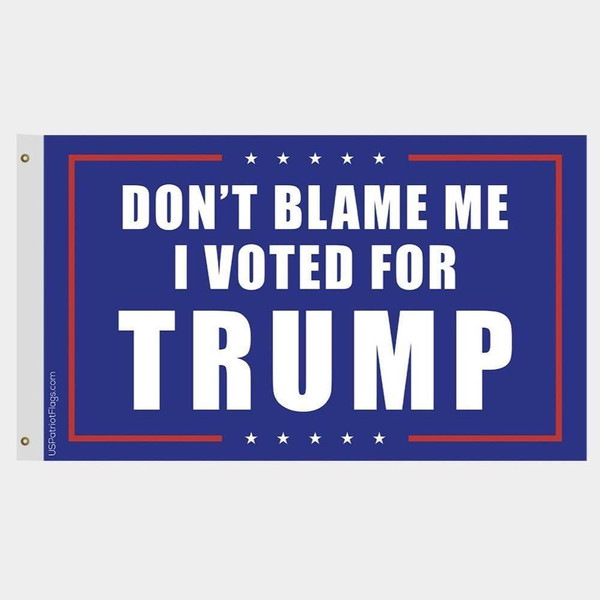 Don't Blame Me I Voted For Trump Flag - Made in USA