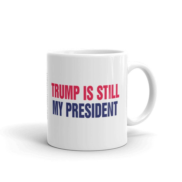 Trump is Still My President White glossy mug