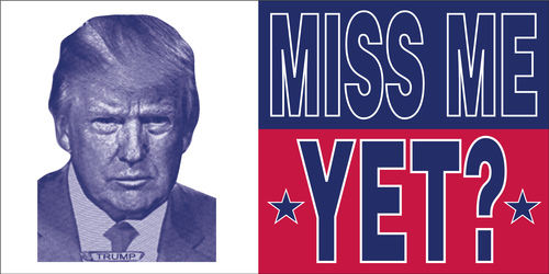 Trump Miss Me Yet? Bumper Sticker