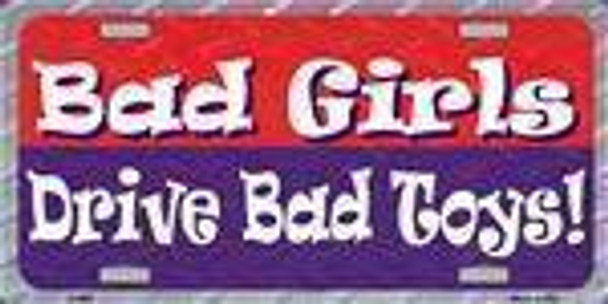 BAD GIRLS DRIVE BAD TOYS License Plate