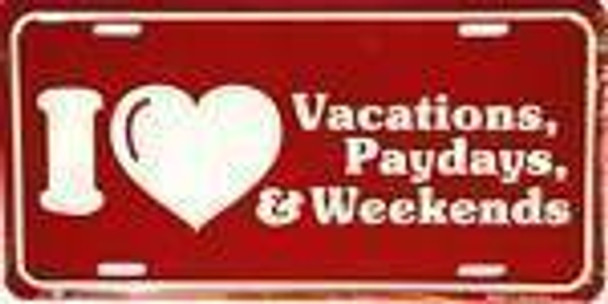 I Love Vacation Paydays Weekends License Plate