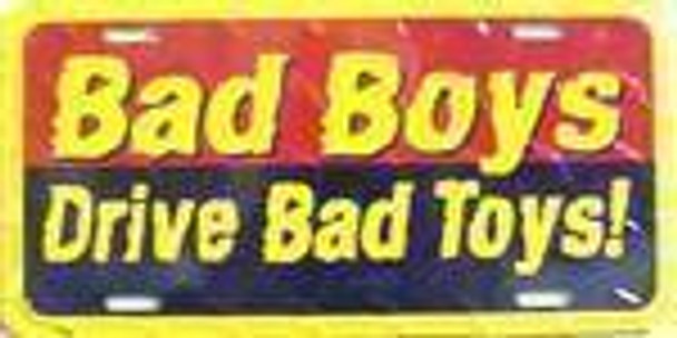 Bad Boys Drive Bad Toys License Plate