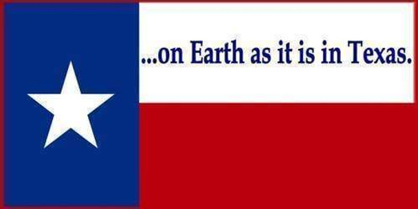 Texas on Earth as it is in Texas Bumper Sticker