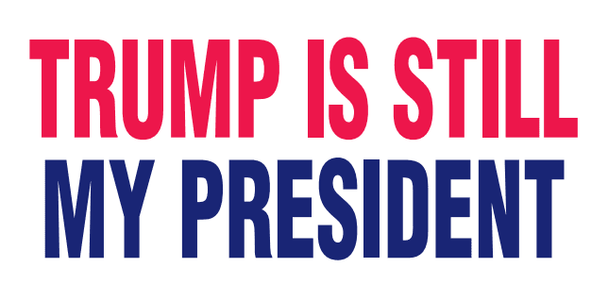 Trump Is Still My President Bumper Sticker