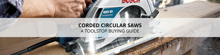 Corded Circular Saws - A Toolstop Buying Guide