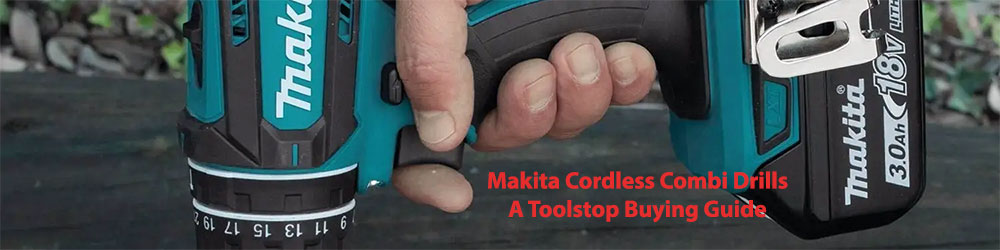 A Toolstop Guide to Finding the Best Makita Combi Toolstop