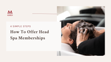 When & How: Head Spa Treatment Memberships