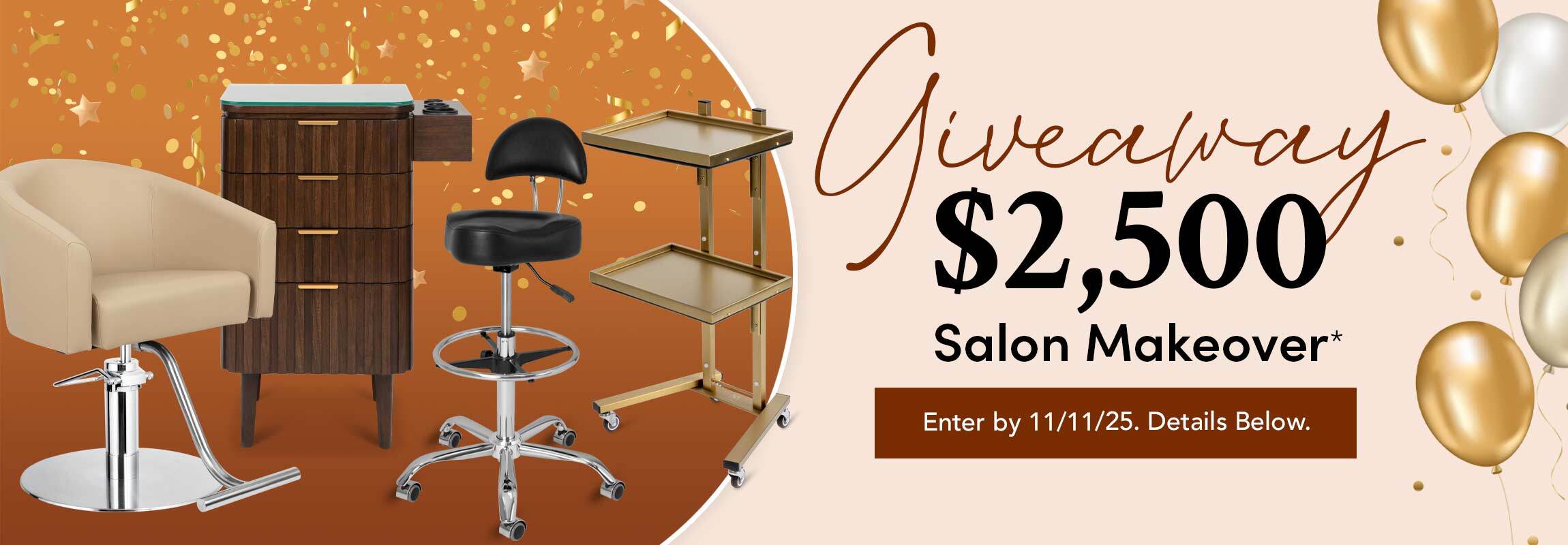 Enter for your chance to win a $2,500 Salon Makeover Giveaway!* Enter by 11/11. Details Below Enter for your chance to win a $2,500 Salon Makeover Giveaway!* Enter by 11/11. Details Below