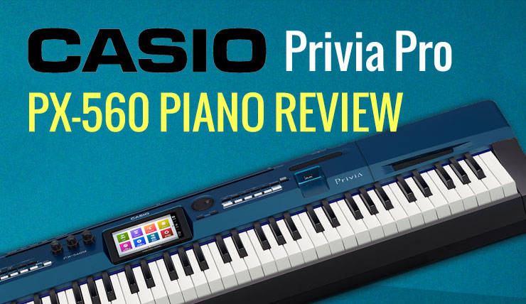 Casio Privia Pro PX-560 - A Powerful Digital Piano for the Stage