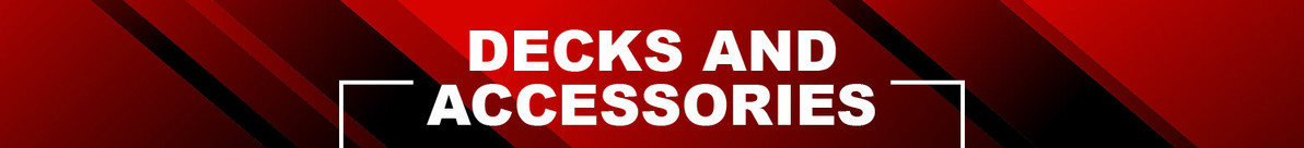Decks and Accessories Decks and Accessories