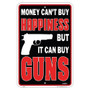 Hangtime Money Can't Buy Happiness BUT It Can Buy Guns 8x12 novelty sign