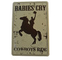 Hangtime Babies Cry Cowboys Ride 8x12 Novelty Sign