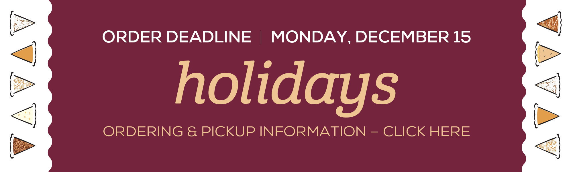 Holiday Order Deadline Holiday Order Deadline: December 15
