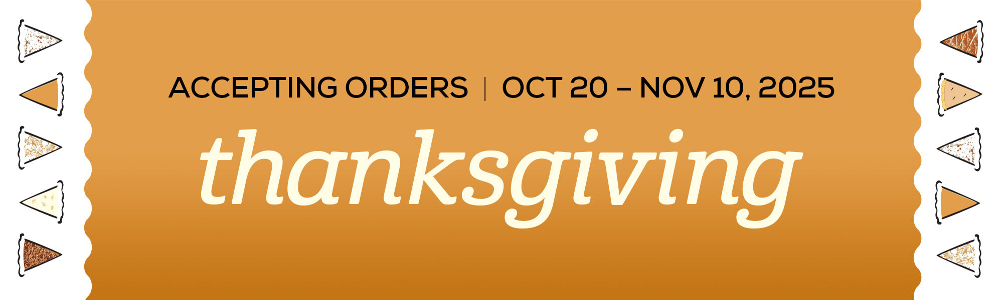 ACCEPTING THANKSGIVING ORDERS OCT 20 – NOV 10, 2025